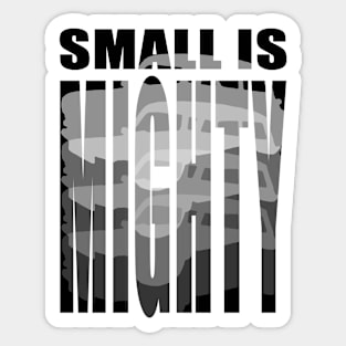 Small Is Mighty Sticker